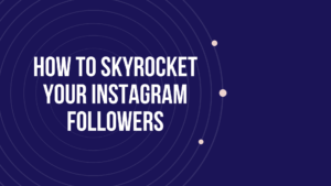 Read more about the article How to Skyrocket your Instagram Followers